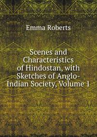 Scenes and Characteristics of Hindostan, with Sketches of Anglo-Indian Society, Volume 1