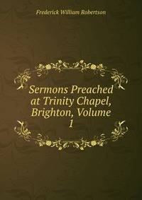 Sermons Preached at Trinity Chapel, Brighton, Volume 1