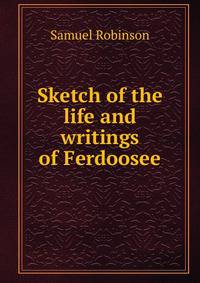 Sketch of the life and writings of Ferdoosee