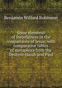 Some elements of forcefulness in the comparisons of Jesus: with comparative tables of metaphors from the Deutero-Isaiah and Paul
