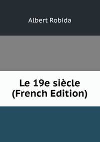 Le 19e siecle (French Edition)