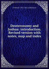 Deuteronomy and Joshua: introduction. Revised version with notes, map and index