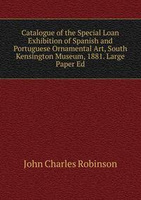 Catalogue of the Special Loan Exhibition of Spanish and Portuguese Ornamental Art, South Kensington Museum, 1881. Large Paper Ed