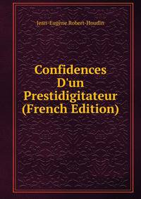 Confidences D'un Prestidigitateur (French Edition)