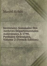 Inventaire-Sommaire Des Archives Departementales Anterieures A 1790, Pyrenees-Orientales, Volume 2 (French Edition)