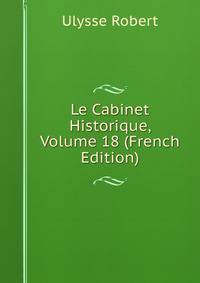 Le Cabinet Historique, Volume 18 (French Edition)
