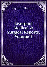Liverpool Medical &amp; Surgical Reports, Volume 3