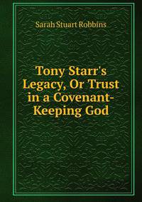 Tony Starr's Legacy, Or Trust in a Covenant-Keeping God