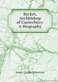 Becket, Archbishop of Canterbury: A Biography