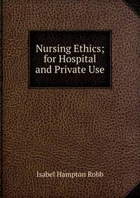 Nursing Ethics; for Hospital and Private Use