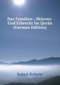 Das Familien-, Sklaven- Und Erbrecht Im Qoran (German Edition)