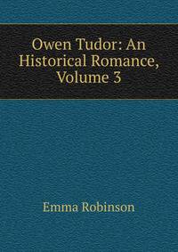 Owen Tudor: An Historical Romance, Volume 3