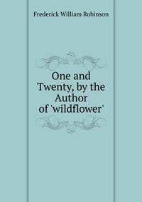 One and Twenty, by the Author of 'wildflower'.