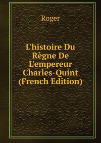 L'histoire Du R?gne De L'empereur Charles-Quint (French Edition)