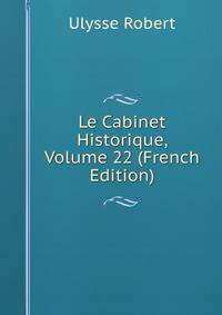 Le Cabinet Historique, Volume 22 (French Edition)