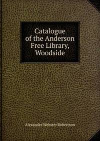 Catalogue of the Anderson Free Library, Woodside