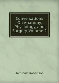 Conversations On Anatomy, Physiology, and Surgery, Volume 2