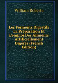 Les Ferments Digestifs La Pr?paration Et L'emploi Des Aliments Artificiellement Dig?r?s (French Edition)