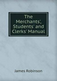 The Merchants', Students' and Clerks' Manual