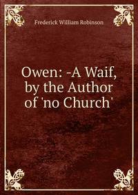 Owen: -A Waif, by the Author of 'no Church'.
