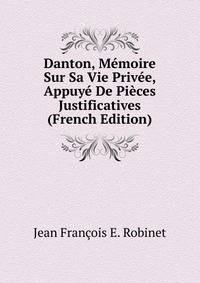 Danton, Memoire Sur Sa Vie Privee, Appuye De Pieces Justificatives (French Edition)