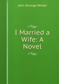 I Married a Wife: A Novel