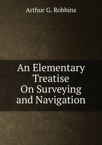 An Elementary Treatise On Surveying and Navigation