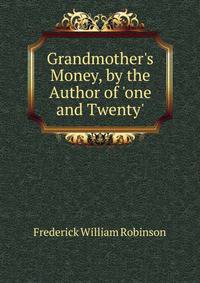 Grandmother's Money, by the Author of 'one and Twenty'.