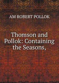 Thomson and Pollok: Containing the Seasons,