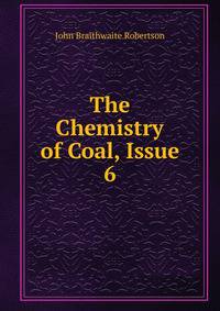 The Chemistry of Coal, Issue 6