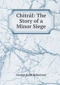 Chitral: The Story of a Minor Siege
