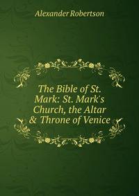 The Bible of St. Mark: St. Mark's Church, the Altar &amp; Throne of Venice