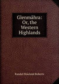 Glenmahra: Or, the Western Highlands