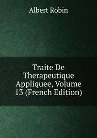 Traite De Therapeutique Appliquee, Volume 13 (French Edition)