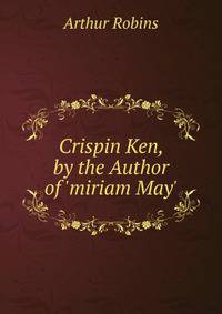 Crispin Ken, by the Author of 'miriam May'.