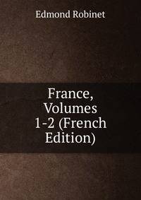France, Volumes 1-2 (French Edition)