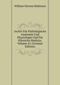 Archiv Fur Pathologische Anatomie Und Physiologie Und Fur Klinische Medizin, Volume 41 (German Edition)
