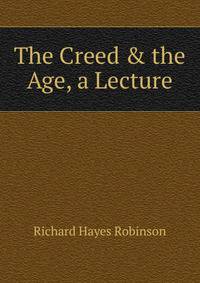 The Creed &amp; the Age, a Lecture