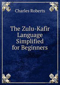 The Zulu-Kafir Language Simplified for Beginners