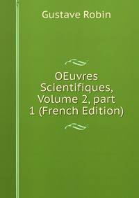 OEuvres Scientifiques, Volume 2, part 1 (French Edition)