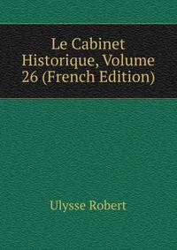 Le Cabinet Historique, Volume 26 (French Edition)