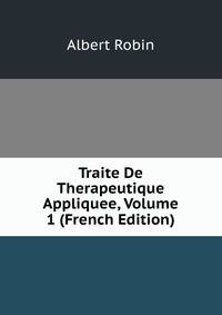 Traite De Therapeutique Appliquee, Volume 1 (French Edition)