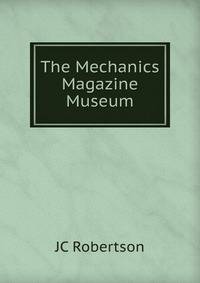 The Mechanics Magazine Museum