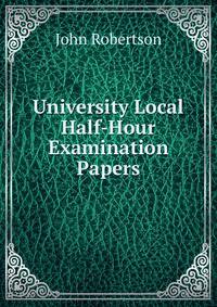 University Local Half-Hour Examination Papers