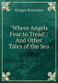 "Where Angels Fear to Tread": And Other Tales of the Sea