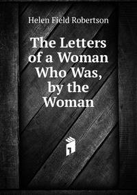 The Letters of a Woman Who Was, by the Woman