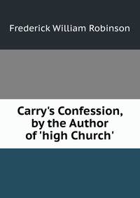 Carry's Confession, by the Author of 'high Church'.
