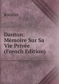 Danton: Memoire Sur Sa Vie Privee (French Edition)