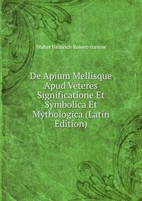 De Apium Mellisque Apud Veteres Significatione Et Symbolica Et Mythologica (Latin Edition)