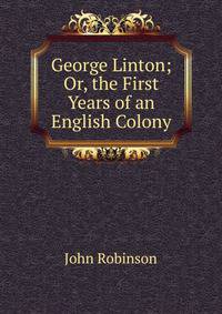 George Linton; Or, the First Years of an English Colony